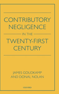 Title: Contributory Negligence in the Twenty-First Century, Author: James Goudkamp