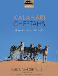 Title: Kalahari Cheetahs: Adaptations to an arid region, Author: Gus Mills