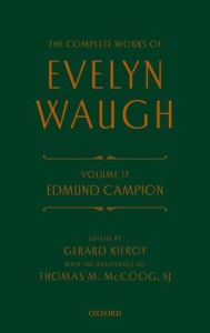 Title: Complete Works of Evelyn Waugh: Edmund Campion: Volume 17, Author: Evelyn Waugh