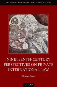 Title: Nineteenth Century Perspectives on Private International Law, Author: Roxana Banu