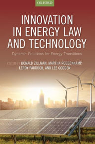 Title: Innovation in Energy Law and Technology: Dynamic Solutions for Energy Transitions, Author: Donald Zillman