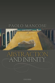 Title: Abstraction and Infinity, Author: Paolo Mancosu