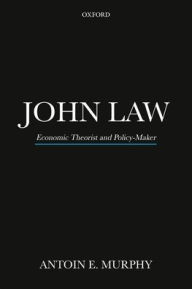 Title: JOHN LAW P: Economic Theorist and Policy-Maker, Author: Antoin E. Murphy