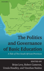 Title: The Politics and Governance of Basic Education: A Tale of Two South African Provinces, Author: Brian Levy