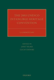 Title: The 2003 UNESCO Intangible Heritage Convention: A Commentary, Author: Janet Blake