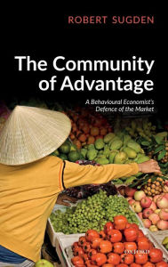 Title: The Community of Advantage: A Behavioural Economist's Defence of the Market, Author: Robert Sugden