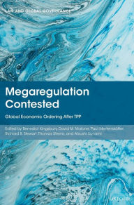 Title: Megaregulation Contested: Global Economic Ordering After TPP, Author: Benedict Kingsbury