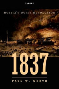 Title: 1837: Russia's Quiet Revolution, Author: Paul W. Werth