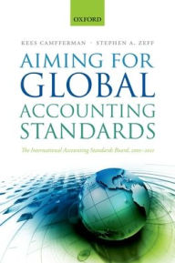 Title: Aiming for Global Accounting Standards: The International Accounting Standards Board, 2001-2011, Author: Kees Camfferman