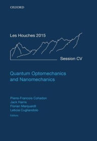 Title: Quantum Optomechanics and Nanomechanics: Lecture Notes of the Les Houches Summer School: Volume 105, August 2015, Author: Pierre-Francois Cohadon