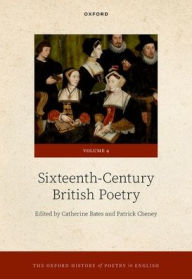 Title: The Oxford History of Poetry in English: Volume 4. Sixteenth-Century British Poetry, Author: Catherine Bates
