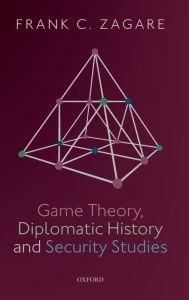 Title: Game Theory, Diplomatic History and Security Studies, Author: Frank C. Zagare