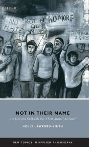 Title: Not In Their Name: Are Citizens Culpable For Their States' Actions?, Author: Holly Lawford-Smith