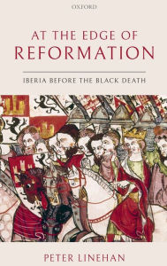 Title: At the Edge of Reformation: Iberia before the Black Death, Author: Peter Linehan