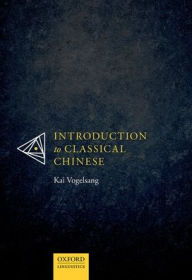 Title: Introduction to Classical Chinese, Author: Kai Vogelsang