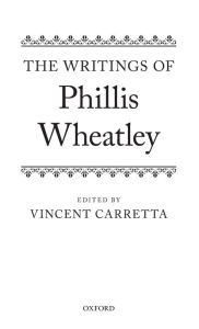 Title: The Writings of Phillis Wheatley, Author: Vincent Carretta