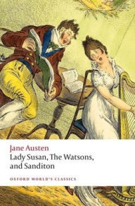 Title: Lady Susan, The Watsons, and Sanditon: Unfinished Fictions and Other Writings, Author: Jane Austen