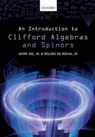 Title: An Introduction to Clifford Algebras and Spinors / Edition 2, Author: Jayme Vaz