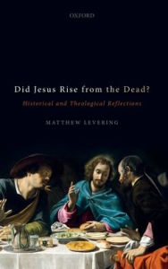 Title: Did Jesus Rise from the Dead?: Historical and Theological Reflections, Author: Matthew Levering