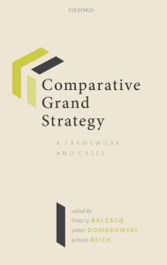 Title: Comparative Grand Strategy: A Framework and Cases, Author: Thierry Balzacq