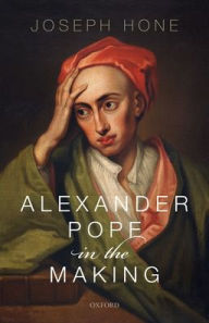 Title: Alexander Pope in the Making, Author: Joseph Hone