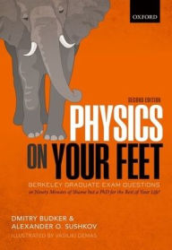 Title: Physics on Your Feet: Berkeley Graduate Exam Questions, Author: Dmitry Budker