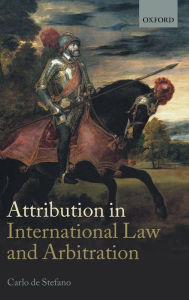 Title: Attribution in International Law and Arbitration, Author: Carlo de Stefano