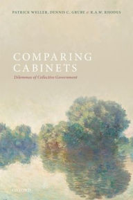 Title: Comparing Cabinets: Dilemmas of Collective Government, Author: Patrick Weller