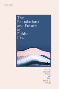 Title: The Foundations and Future of Public Law: Essays in Honour of Paul Craig, Author: Elizabeth Fisher