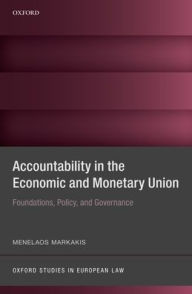 Title: Accountability in the Economic and Monetary Union: Foundations, Policy, and Governance, Author: Menelaos Markakis
