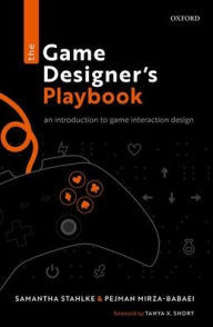 Title: The Game Designer's Playbook: An Introduction to Game Interaction Design, Author: Samantha Stahlke