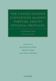 Title: The United Nations Convention Against Torture and its Optional Protocol: A Commentary / Edition 2, Author: Manfred Nowak