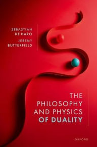 Title: The Philosophy and Physics of Duality, Author: Sebastian De Haro