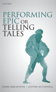 Title: Performing Epic or Telling Tales, Author: Fiona Macintosh