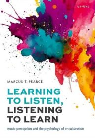 Title: Learning to Listen, Listening to Learn: Music Perception and the Psychology of Enculturation, Author: Marcus T. Pearce