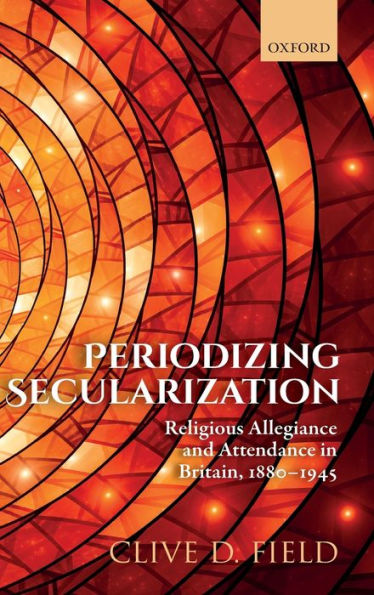 Periodizing Secularization: Religious Allegiance and Attendance in Britain, 1880-1945