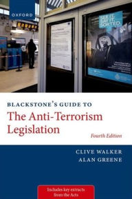 Title: Blackstone's Guide to the Anti-Terrorism Legislation, Author: Clive Walker