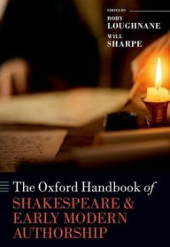 Title: The Oxford Handbook of Shakespeare and Early Modern Authorship, Author: Rory Loughnane