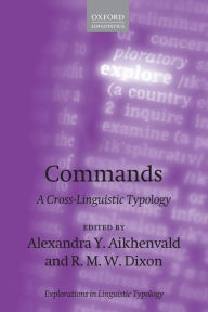 Title: Commands: A Cross-Linguistic Typology, Author: Alexandra Y. Aikhenvald