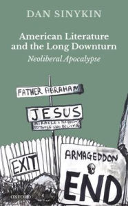 Title: American Literature and the Long Downturn: Neoliberal Apocalypse, Author: Dan Sinykin