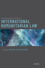 Title: The Oxford Guide to International Humanitarian Law, Author: Ben Saul