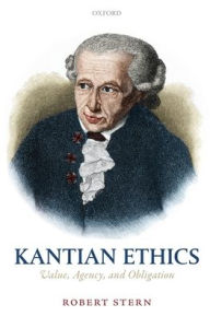Title: Kantian Ethics: Value, Agency, and Obligation, Author: Robert Stern