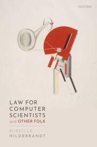 Title: Law for Computer Scientists and Other Folk, Author: Mireille Hildebrandt
