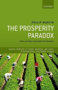 Title: The Prosperity Paradox: Fewer and More Vulnerable Farm Workers, Author: Philip Martin
