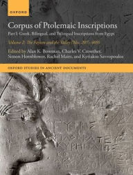 Title: Corpus of Ptolemaic Inscriptions: Part I: Greek, Bilingual, and Trilingual Inscriptions from Egypt - Volume 2, The Fayum and the Valley (Nos. 207-409), Author: Alan K. Bowman