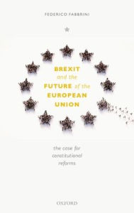 Title: Brexit and the Future of the European Union: The Case for Reform, Author: Federico Fabbrini