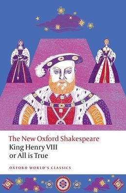 King Henry VIII; or All is True: The New Oxford Shakespeare
