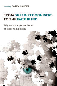 Title: From Super Recognisers to the Face Blind: Why are some people better at recognising faces?, Author: Karen Lander