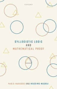 Title: Syllogistic Logic and Mathematical Proof, Author: Paolo Mancosu