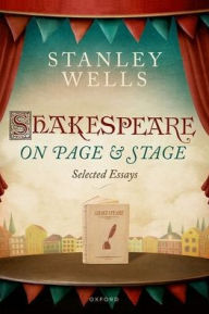 Title: Shakespeare on Page and Stage: Selected Essays, Author: Stanley Wells